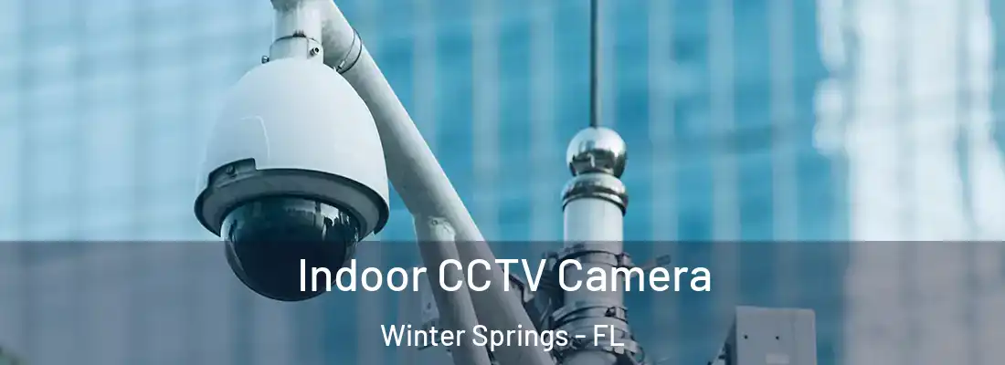  Indoor CCTV Camera Winter Springs - FL
